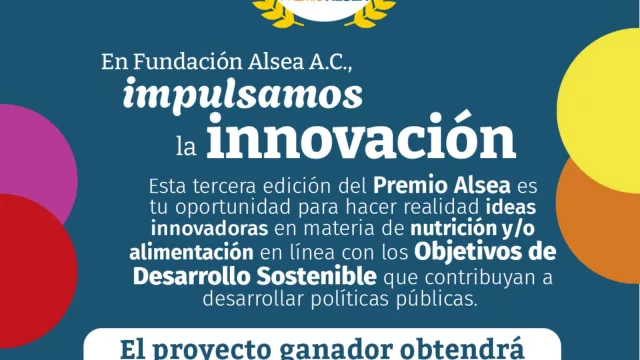 Premio Alsea de 150.000 dólares (se busca investigación en materia de nutrición y/o alimentación que contribuya a desarrollar políticas públicas)