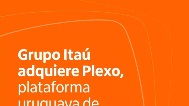 Grupo Itaú adquiere el 100% de la plataforma uruguaya de pagos digitales Plexo