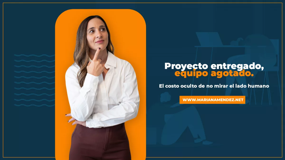 Proyecto entregado, equipo agotado: El costo oculto de no mirar el lado ...