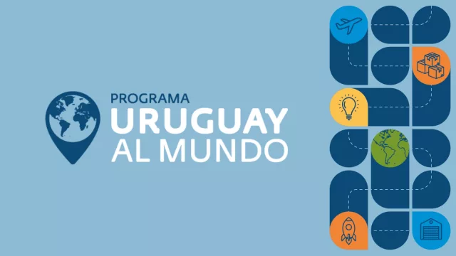 Mipymes y startups se van mundiales (nuevo programa nacional impulsa la internacionalización de empresas uruguayas)